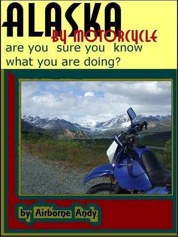 Alaska by Motorcycle: are you sure you know what you are doing? - Airborne Andy