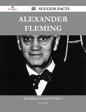 Alexander Fleming 56 Success Facts - Everything you need to know about Alexander Fleming