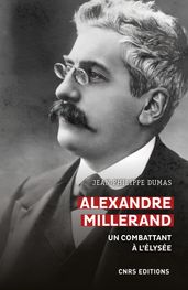 Alexandre Millerand - Un combattant à l Elysée