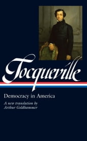 Alexis de Tocqueville: Democracy in America (LOA #147)