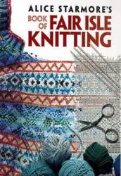 Alice Starmore s Book of Fair Isle Knitting