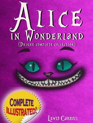 Alice in Wonderland: Deluxe Complete Collection Illustrated - Carroll Lewis