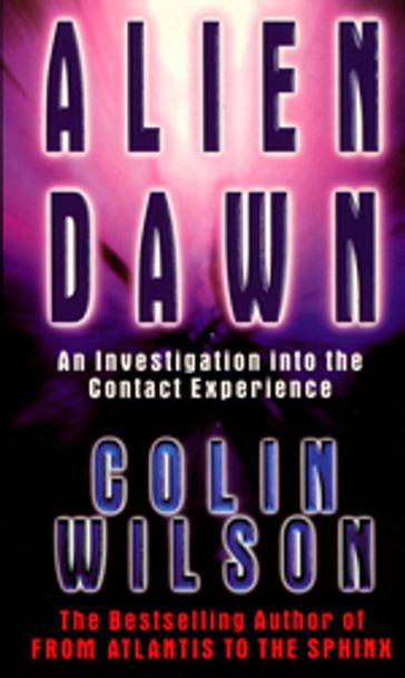 Alien Dawn: An Investigation into the Contact Experience - Colin Wilson