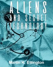 Aliens & Secret Technology-A Theory of the Hidden Truth