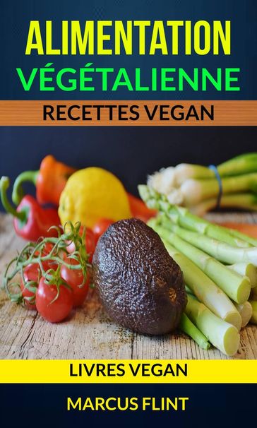 Alimentation végétalienne: Recettes vegan (Livres vegan) - Marcus Flint