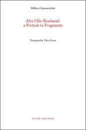 Alix Cleo Roubaud: A Portrait In Fragments