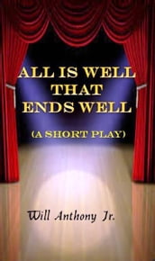 All Is Well That Ends Well (A Short Play)