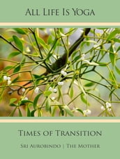 All Life Is Yoga: Times of Transition