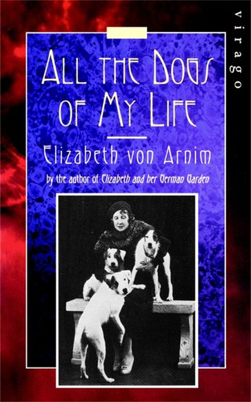 All The Dogs Of My Life - Elizabeth von Arnim