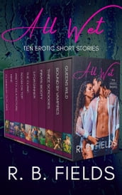 All Wet: Ten Erotic Short Stories