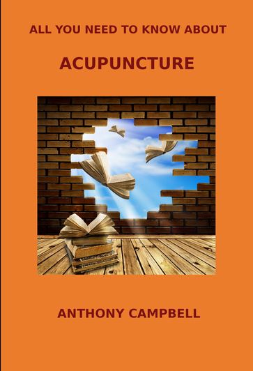 All You Need to Know About Acupuncture - Anthony Campbell