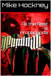 All the Rest Is Propaganda