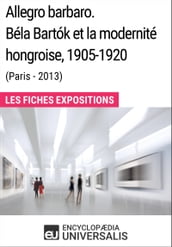 Allegro barbaro. Béla Bartók et la modernité hongroise, 1905-1920 (Paris - 2013)