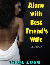 Alone With Best Friend s Wife (Erotica)