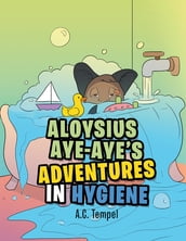 Aloysius Aye-Aye s Adventures in Hygiene