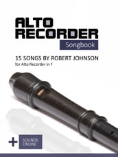 Alto Recorder Songbook - 15 Songs by Robert Johnson for the Alto Recorder in F