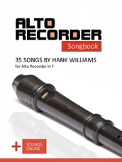 Alto Recorder Songbook - 35 Songs by Hank Williams for the Alto Recorder in F