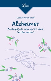 Alzheimer : accompagner ceux qu on aime (et les autres)