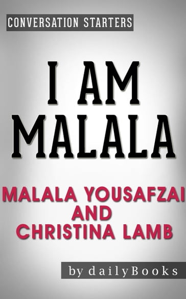 I Am Malala: The Girl Who Stood Up for Education and Was Shot by the Taliban by Malala Yousafzai and Christina Lamb   Conversation Starters - Daily Books