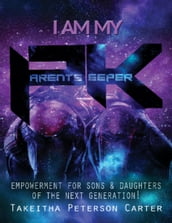I Am My Parent s Keeper: Empowerment for Sons and Daughters of the Next Generation