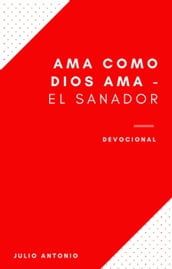 Ama Como Dios Ama Devocional - El Sanador