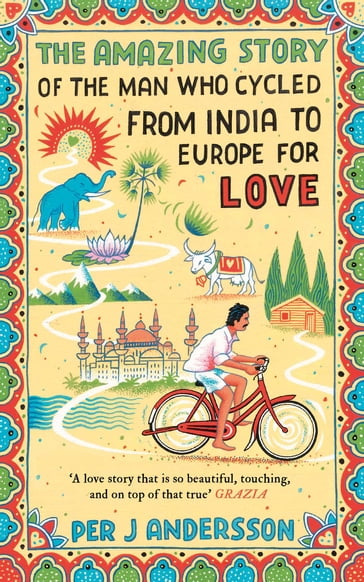 Amazing Story of the Man Who Cycled from India to Europe for Love - Per J ANDERSSON