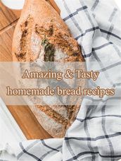 Amazing & Tasty homemade bread recipes