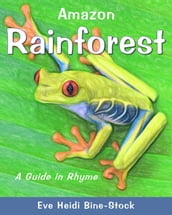 Amazon Rainforest: A Guide in Rhyme