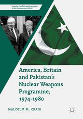 America, Britain and Pakistan s Nuclear Weapons Programme, 1974-1980