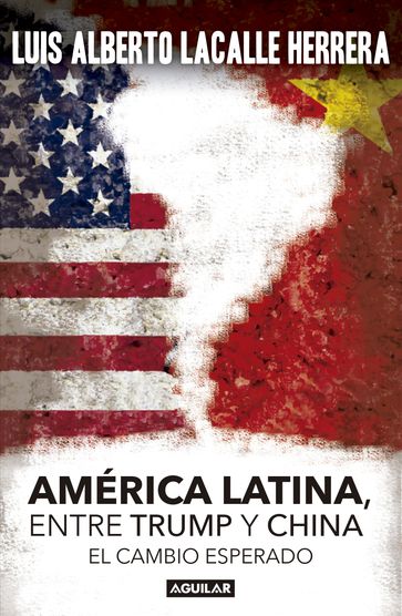 America Latina. Entre Trump y China - Luis Alberto Lacalle Herrera