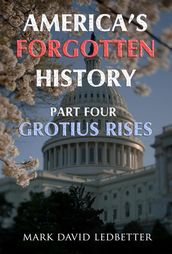 America s Forgotten History, Part Four: Grotius Rises