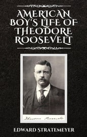 American Boy s Life of Theodore Roosevelt