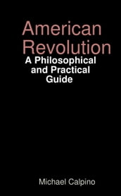 American Revolution: A Philosophical and Practical Guide
