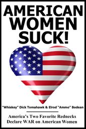 American Women SUCK!: America s Two Favorite Rednecks Declare WAR on American Woman