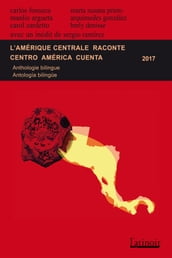 L Amérique centrale raconte - Centro América cuenta 2017 (Édition bilingue/edición bilingüe)