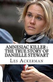 Amnesiac Killer : The True Story of Danielle Stewart