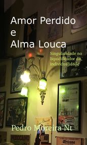 Amor Perdido E Alma Louca Singularidade No Liquidificador Da Individualidade