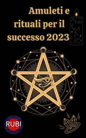 Amuleti e Rituali per il successo 2023