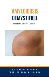 Amyloidosis Demystified: Doctor s Secret Guide