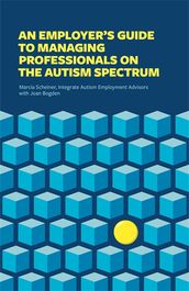 An Employer s Guide to Managing Professionals on the Autism Spectrum