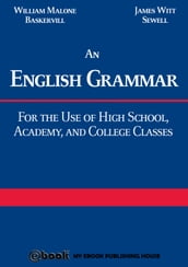 An English Grammar: For the Use of High School, Academy, and College Classes