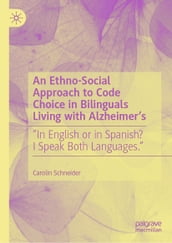 An Ethno-Social Approach to Code Choice in Bilinguals Living with Alzheimer s
