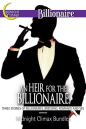An Heir for the Billionaire (Three Stories of Billionaires, Breeding, Romance and Sex)