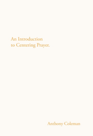 An Introduction to Centering Prayer - Anthony Coleman