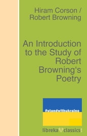 An Introduction to the Study of Robert Browning s Poetry