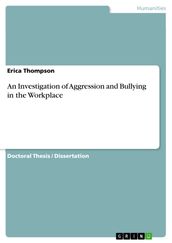 An Investigation of Aggression and Bullying in the Workplace