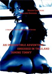 An Irresistible Adventure - Obsessed in Thailand - Taming Timmy