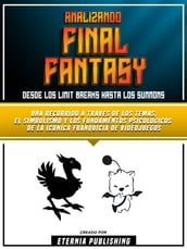 Analizando Final Fantasy - Desde Los Limit Breaks Hasta Los Summons