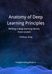 Anatomy of Deep Learning Principles