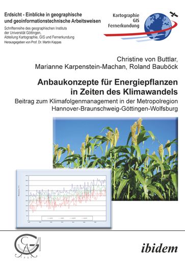 Anbaukonzepte für Energiepflanzen in Zeiten des Klimawandels - Christine von Buttlar - Marianne Karpenstein-Machan - Martin Kappas - Roland Baubock